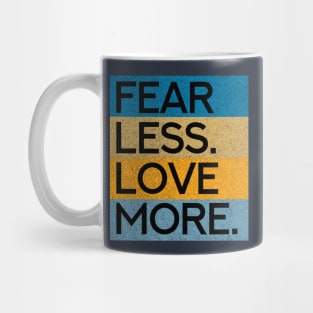 Fear Less Love More Mug